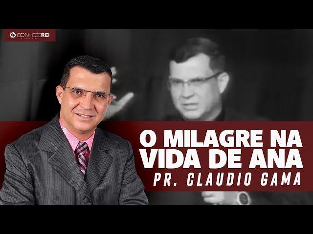 Pr. Cláudio Gama | O Milagre na Vida de Ana