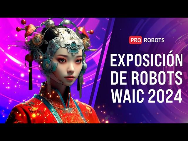 La mayor exposición de robots e inteligencia artificial de China. Panorama de WAIC 2024 | Pro robots