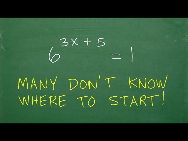 6 to the (3x + 5) = 1, many don’t know where to start