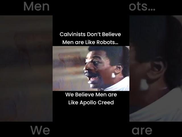 Calvinists don’t believe men are like robots…