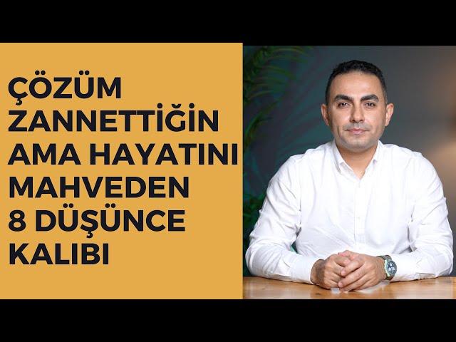 Çözüm Zannettiğin Ama Hayatını Mahveden Düşünce Kalıpları