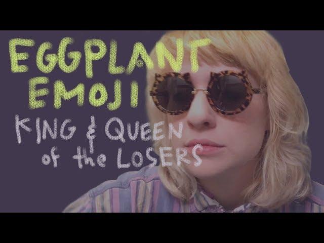 King and Queen of the Losers - Eggplant Emoji (Official Video)