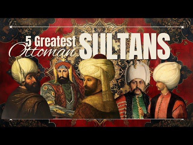 5 Greatest Sultans in history of Ottoman Empire