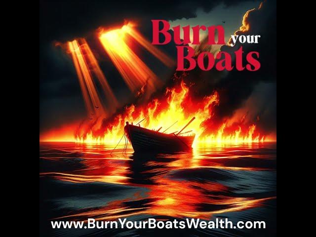 Burn your Boats to Wealth