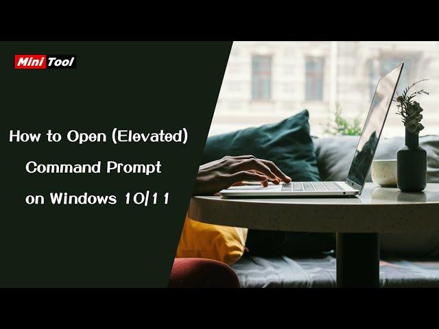 How to Open (Elevated) Command Prompt on Windows 10/11