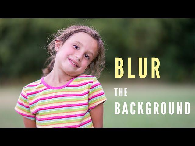 How to Blur the Background in a Photograph