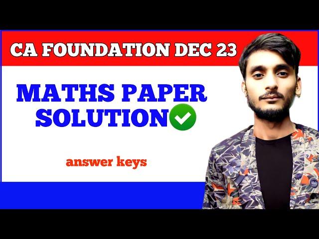 MATHS PAPER SOLUTION DECEMBER 2023 CA FOUNDATION EXAM- ca foundation maths suggested keys