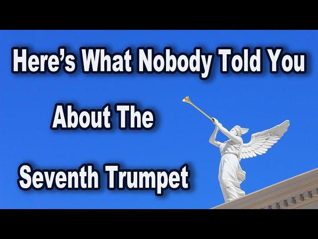 Here's What Nobody Told You About The Seventh Trumpet