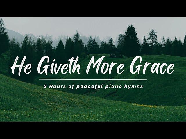 He Giveth More Grace | 2 Hours of Peaceful Piano Hymns | With lyrics