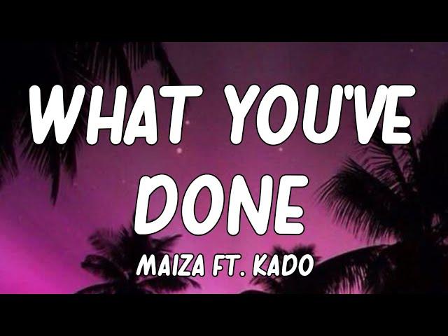 Maiza - What You've Done (ft. Kado) Lyrics