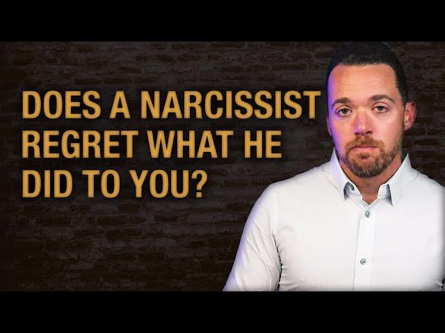 Does A Narcissist Regret What He Did To You?