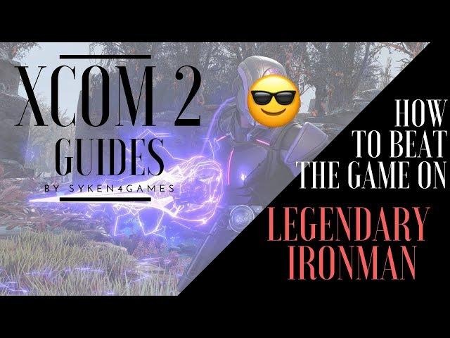 XCOM 2 LEGENDARY / IRONMAN GUIDE