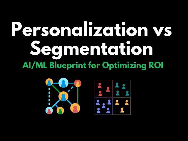 Personalization vs Segmentation: AI/ML Blueprint for Optimizing ROI