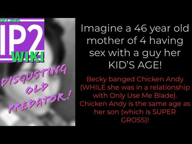 IP2wikiInfo LIVE - OUMB Becky is 46 years old. How old was Chicken Andy when she had sex with him?