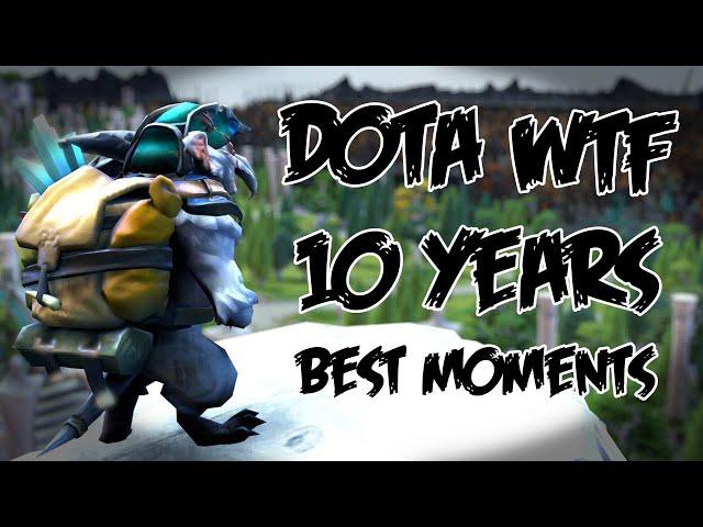 Dota 2 WTF - 10 Years Best Moments