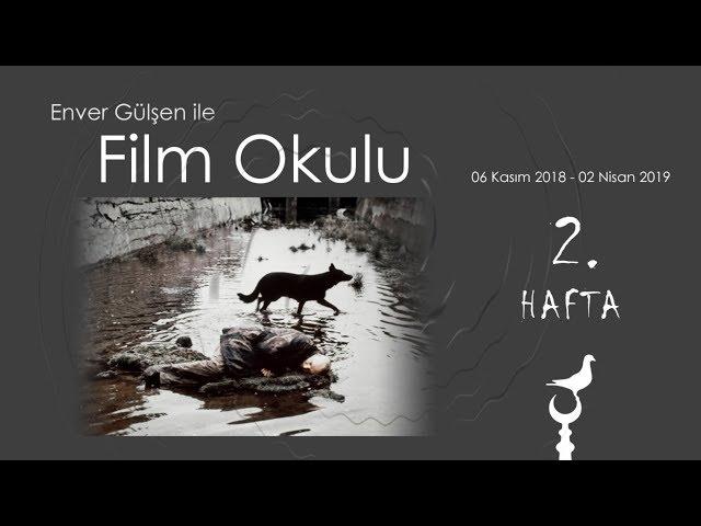 Enver Gülşen ile Film Okulu (2. Hafta)