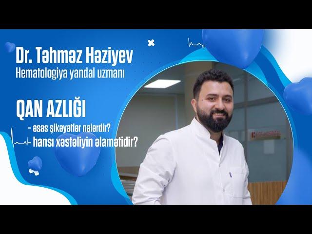 Qan azlığı – səbəbləri, əlamətləri, müalicəsi - dr. Təhməz HƏZİYEV