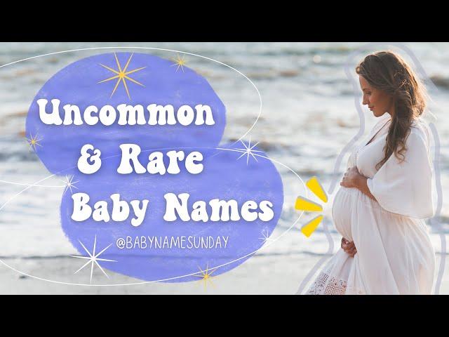 UNCOMMON BABY NAMES USED IN 2024: Unique baby name ideas for boys & girls