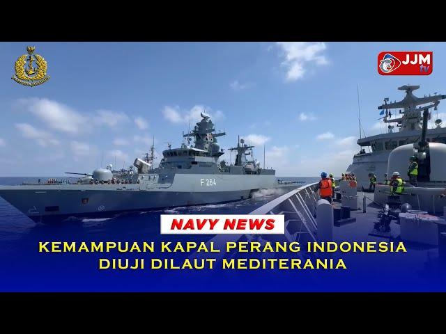 Navy News - KEMAMPUAN KAPAL PERANG INDONESIA DIUJI DILAUT MEDITERANIA