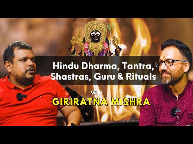 Upclose with Giriratna Mishra: Hindu Dharma, Tantra, Shastras, Guru & Rituals