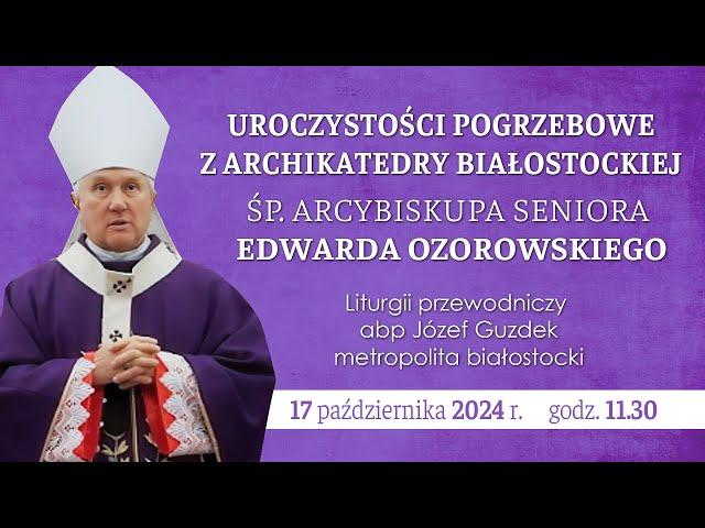 Uroczystości Pogrzebowe śp. Arcybiskupa Seniora Edwarda Ozorowskiego