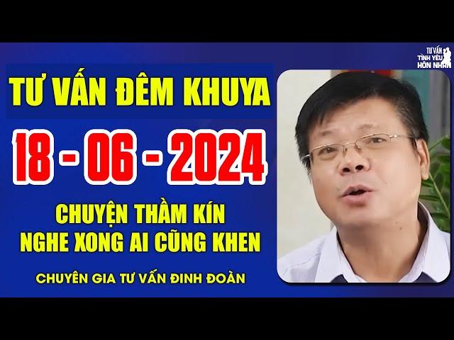 Cửa Sổ Tình Yêu Chuyện Thầm Kín Ngày 18/06/2024 | Đinh Đoàn Tư Vấn Đêm Khuya Ai Nghe Cũng Nói