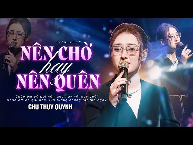 NÊN CHỜ HAY NÊN QUÊN - CHU THÚY QUỲNH Gây Nghiện Với Giọng Live Đậm Chất Riêng | Mây Lang Thang