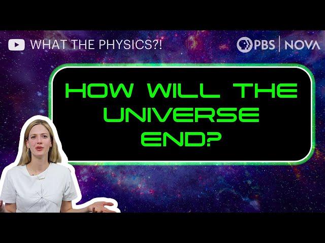 4 Ways the Universe Could End | What The Physics?! | NOVA | PBS