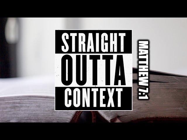 Straight Outta Context - Matthew 7:1