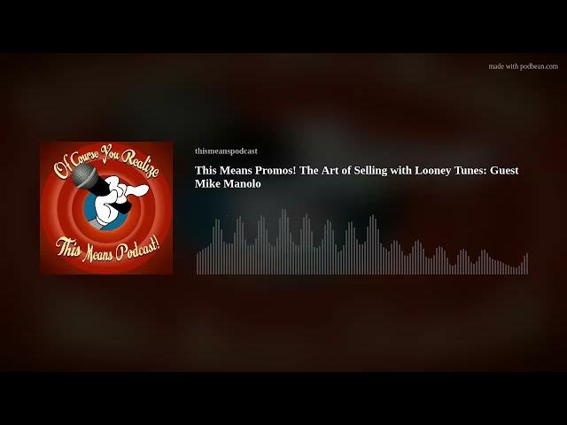 This Means Promos! The Art of Selling with Looney Tunes: Guest Mike Manolo