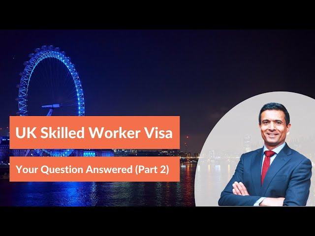 Skilled Worker Visa | Your Questions Answered (Part 2)