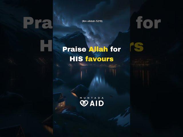 Praise Allah for HIS favours