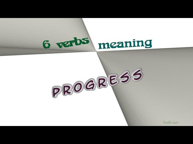 progress - 9 verbs with the meaning of progress (sentence examples)