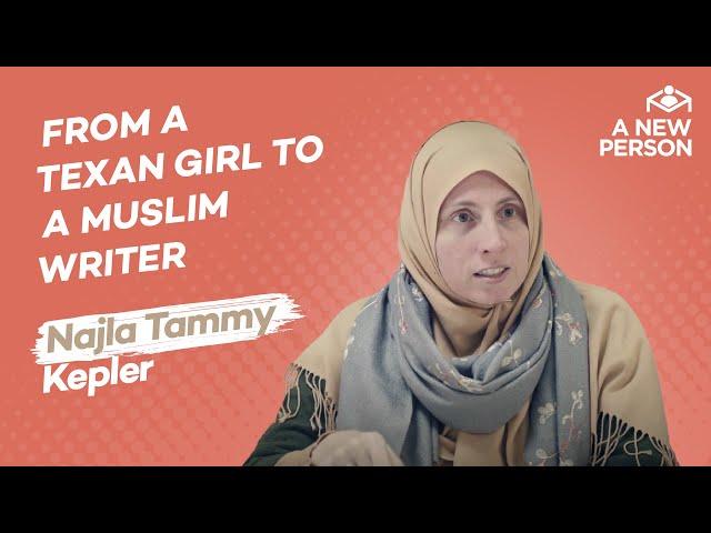 From a Texan Girl to a Muslim Writer: Najla Tammy Kepler | A New Person | Episode 1