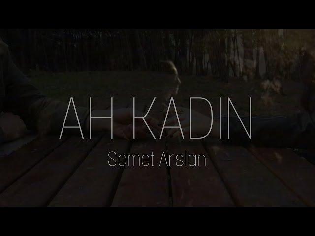 Samet Arslan - Ah Kadın