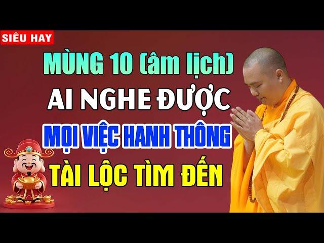 Mùng 10 Âm Lịch Ai Có Duyên Nghe Được Mọi Việc Hanh Thông Tài Lộc Tìm Đến - Thầy Thích Đạo Thịnh