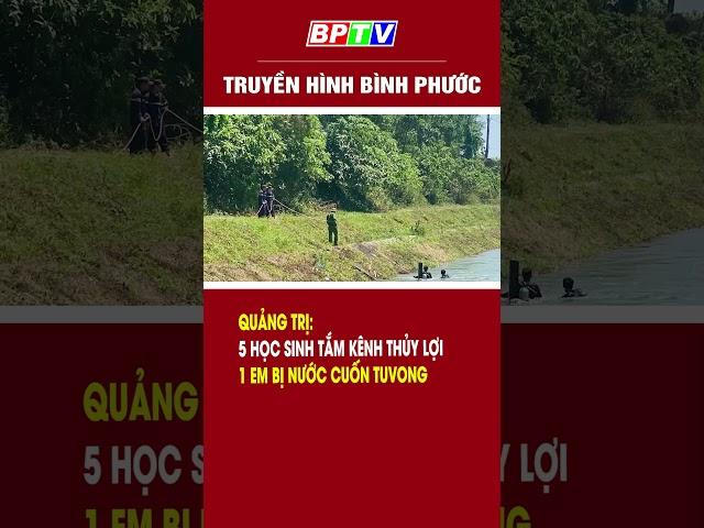 Quảng Trị: 5 học sinh tắm kênh thủy lợi, 1 em bị nước cuốn#shorts   | BPTV