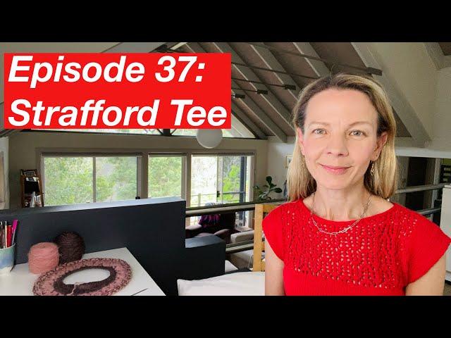 Episode 37: Strafford Tee, Ranunculus #4, Pink Velvet, Camisole #5, Thea Top - Knitting Podcast