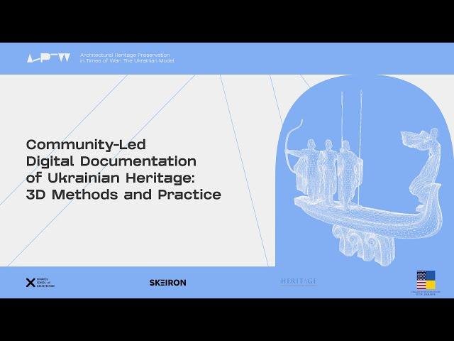 Webinar 2 EN - Community-Led Digital Documentation of Ukrainian Heritage: 3D Methods and Practice