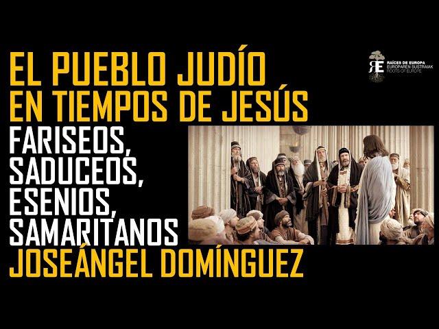 El pueblo judío en el tiempo de Jesús: esenios, fariseos, saduceos, samaritanos. Joseángel Domínguez