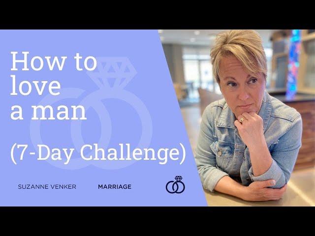 How to Love a Man (7-Day Challenge)