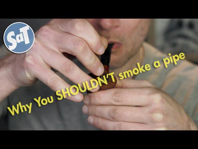 Why You SHOULDN'T Smoke a Pipe