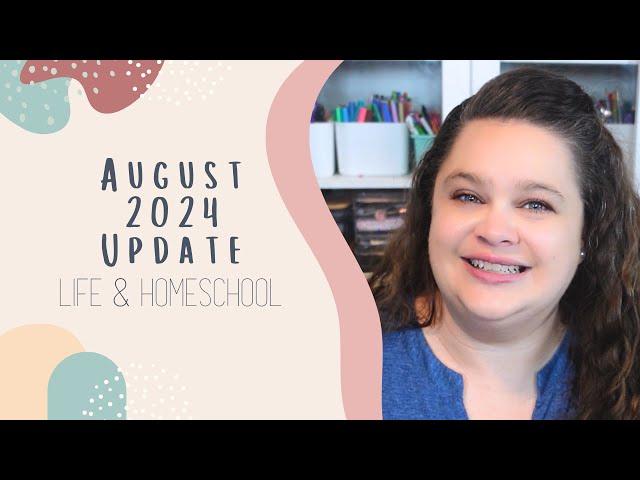 August 2024 Update | Life and Homeschooling | Homeschool Mom