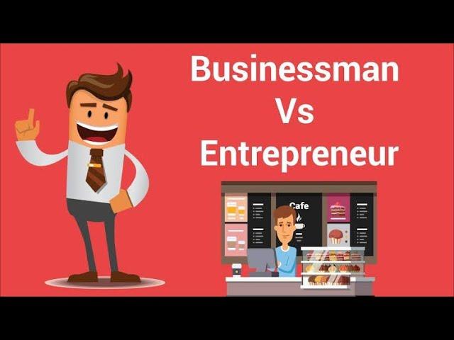 What is the difference between a businessman and an entrepreneur?