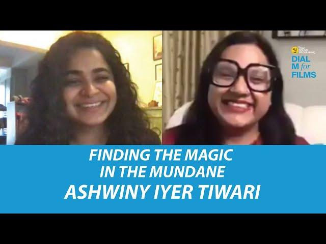 Ashwiny Iyer Tiwari | Finding The Magic In The Mundane | Dial M For Films