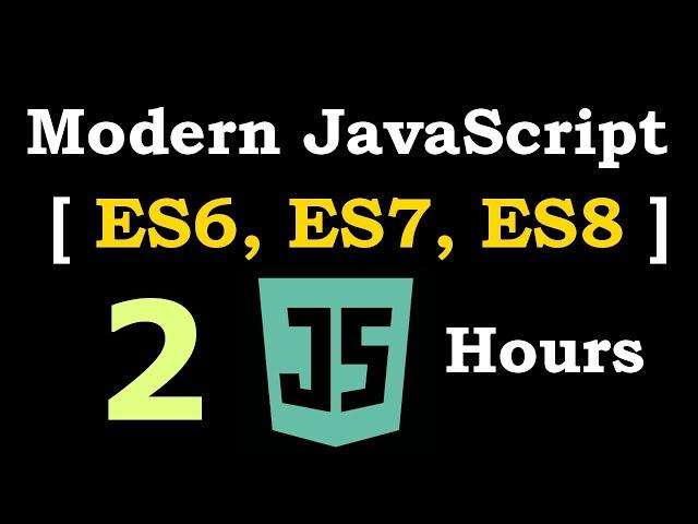 Modern JavaScript [ ES6, ES7, ES8 ] Crash Course In 2 Hours