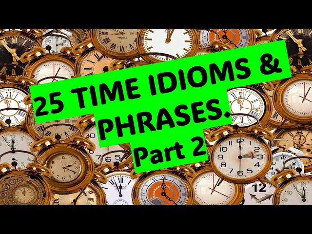 Time idioms &Phrases . Part2