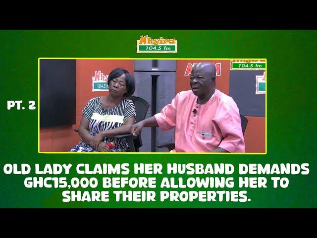 PART 2- Old lady claims her husband demands GHc15,000 before allowing her to share their properties.