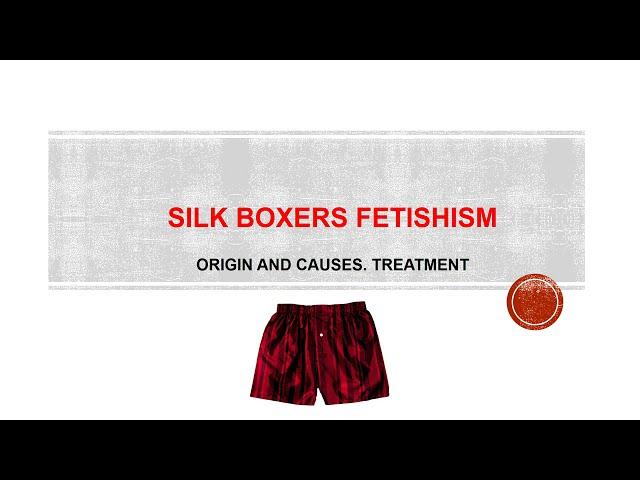 Silk Boxers Fetishism causes and treatment