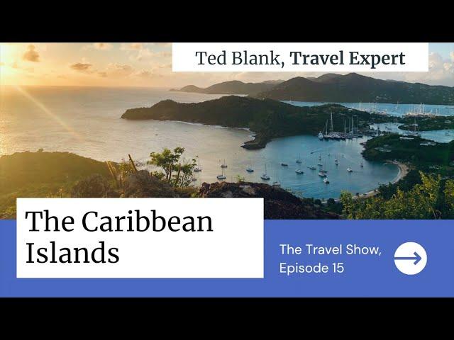 Caribbean Islands | The Travel Show with Travel Expert Ted Blank